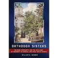 Orthodox Sisters: Religion, Community, and the Challenge of Modernity in Imperial and Early Soviet Russia - Hardcover