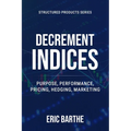 Decrement Indices: Purpose, Performance, Pricing, Hedging, Marketing - Paperback