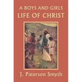 A Boys and Girls Life of Christ (Yesterday's Classics) - Paperback
