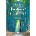 Who Says There Is No Treatment for Pancreatic Cancer?: Navigating the Maze . . . Japan and Back - Paperback