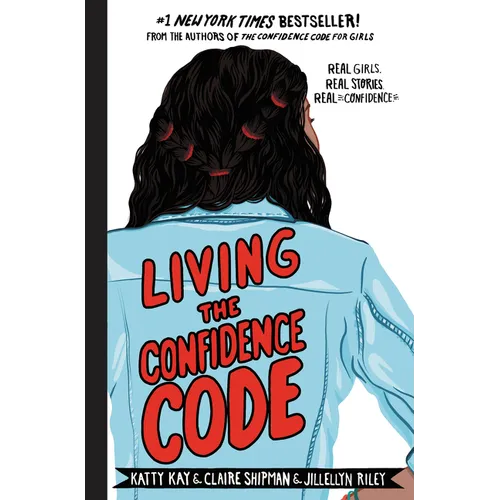 Living the Confidence Code: Real Girls. Real Stories. Real Confidence. - Hardcover