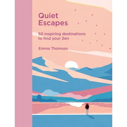 Quiet Escapes: 50 Inspiring Destinations to Find Your Zen - Hardcover