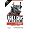 LPI Linux Certification in a Nutshell: A Desktop Quick Reference - Paperback