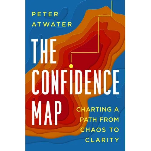 The Confidence Map: Charting a Path from Chaos to Clarity - Hardcover