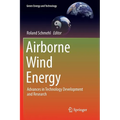 Airborne Wind Energy: Advances in Technology Development and Research - Paperback