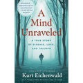 A Mind Unraveled: A True Story of Disease, Love, and Triumph - Paperback