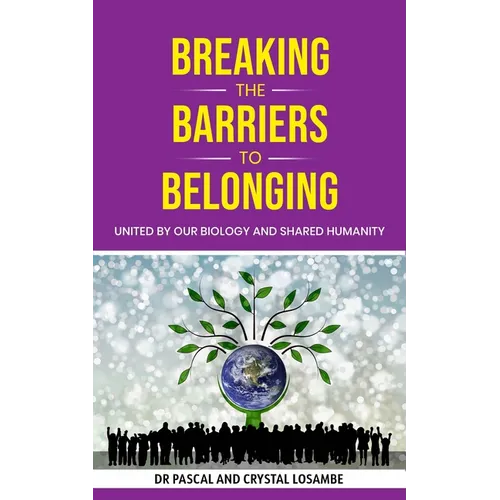 Breaking the Barriers to Belonging: United by Our Biology and Shared Humanity - Hardcover