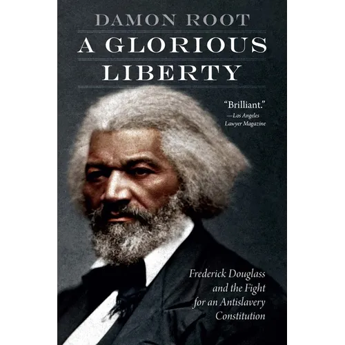 A Glorious Liberty: Frederick Douglass and the Fight for an Antislavery Constitution - Paperback