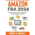 Amazon FBA 2024 Step By Step Formula To Build An $25,000/Month E-Commerce Business On Autopilot And Become A Top Seller On Amazon - Paperback