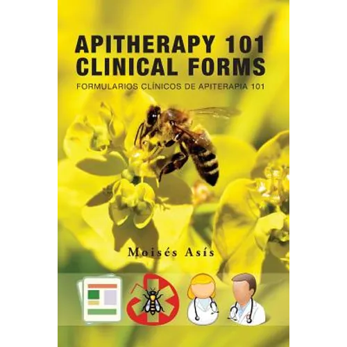 Apitherapy 101 Clinical Forms: Formularios Clínicos de Apiterapia 101 - Paperback