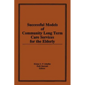Successful Models of Community Long Term Care Services for the Elderly - Paperback
