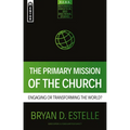 The Primary Mission of the Church: Engaging or Transforming the World? - Paperback