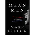 Mean Men: The Perversion of America's Self-Made Man - Hardcover
