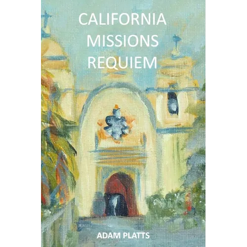 California Missions Requiem: A History of Salvation and Genocide - Paperback