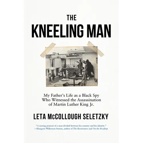 The Kneeling Man: My Father's Life as a Black Spy Who Witnessed the Assassination of Martin Luther King Jr. - Paperback