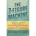The 7-Figure Machine: Your Ultimate Roadmap to Endless Earnings and Financial Freedom - Paperback