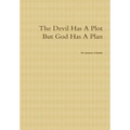 The Devil Has A Plot But God Has A Plan - Hardcover