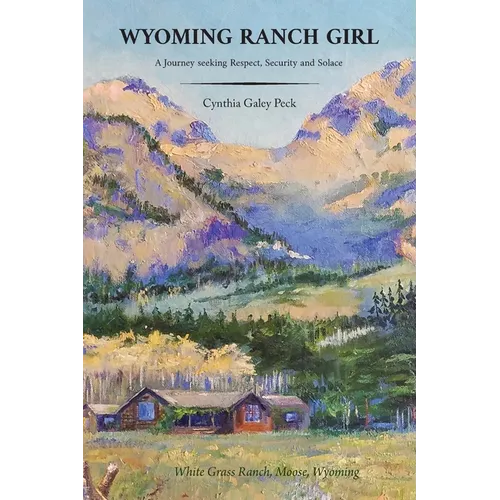 Wyoming Ranch Girl: A Journey seeking Respect, Security and Solace - Paperback