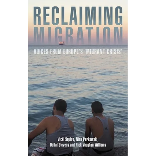 Reclaiming Migration: Voices from Europe's 'Migrant Crisis' - Paperback
