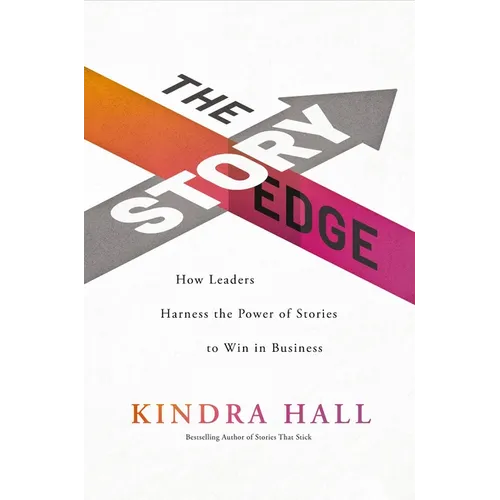 The Story Edge: How Leaders Harness the Power of Stories to Win in Business - Hardcover