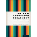 The New Addiction Treatment: From Good Intentions and Bad Intuitions to Data, Performance, and Technology - Hardcover