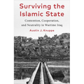Surviving the Islamic State: Contention, Cooperation, and Neutrality in Wartime Iraq - Paperback