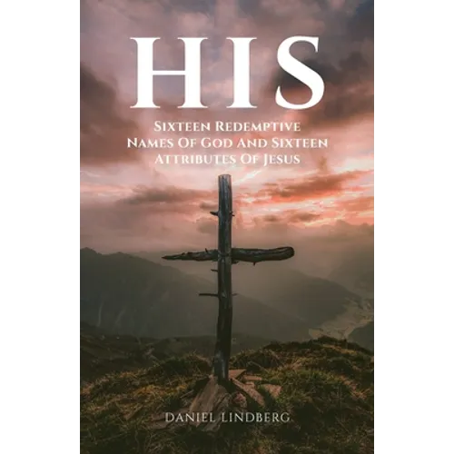 His: Sixteen Redemptive Names of God and Sixteen Attributes of Jesus - Paperback