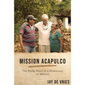 Mission Acapulco: The Rocky Road of a Missionary to Mexico - Paperback