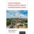 A Field Manual for Palliative Care in Humanitarian Crises - Paperback