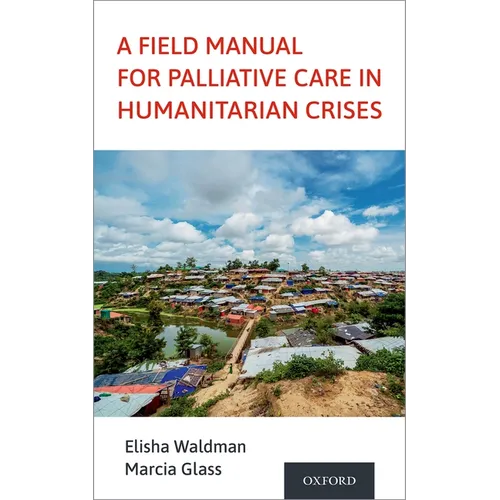 A Field Manual for Palliative Care in Humanitarian Crises - Paperback