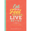 Eat Better, Feel Better, Live Better: A 52-Week Food Journal - Paperback