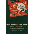 Labor Rights Are Civil Rights: Mexican American Workers in Twentieth-Century America - Paperback