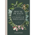 Houseplants and Their F*cked-Up Thoughts: P.S., They Hate You - Hardcover
