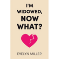 I'm Widowed, Now What? - Paperback