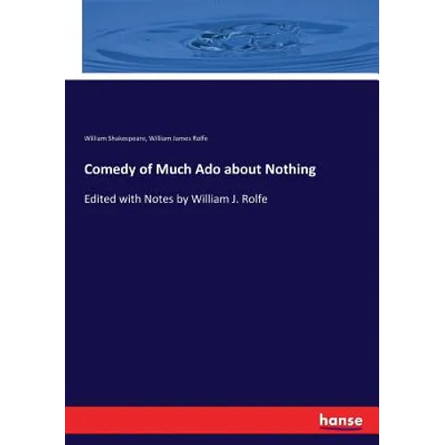 Comedy of Much Ado about Nothing: Edited with Notes by William J. Rolfe - Paperback