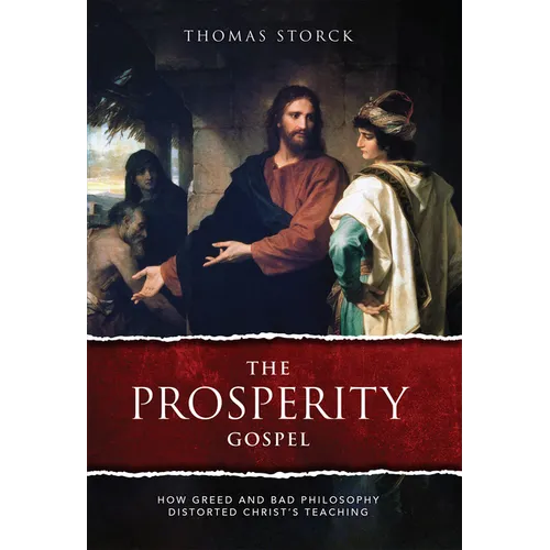 The Prosperity Gospel: How Greed and Bad Philosophy Distorted Christ's Teachings - Hardcover