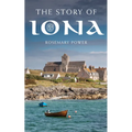 The Story of Iona: An Illustrated History and Guide - Paperback