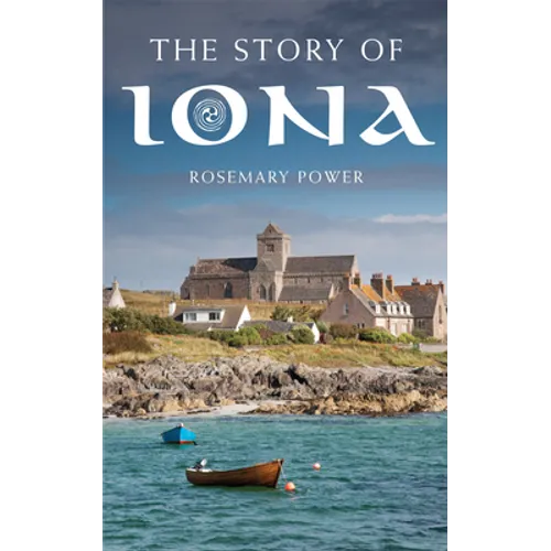 The Story of Iona: An Illustrated History and Guide - Paperback
