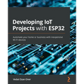 Developing IoT Projects with ESP32: Automate your home or business with inexpensive Wi-Fi devices - Paperback