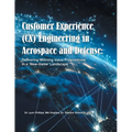 Customer Experience (CX) Engineering in Aerospace and Defense: Delivering Winning Value Propositions in a 'New-Game' Landscape - Paperback