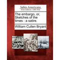 The Embargo, Or, Sketches of the Times: A Satire. - Paperback
