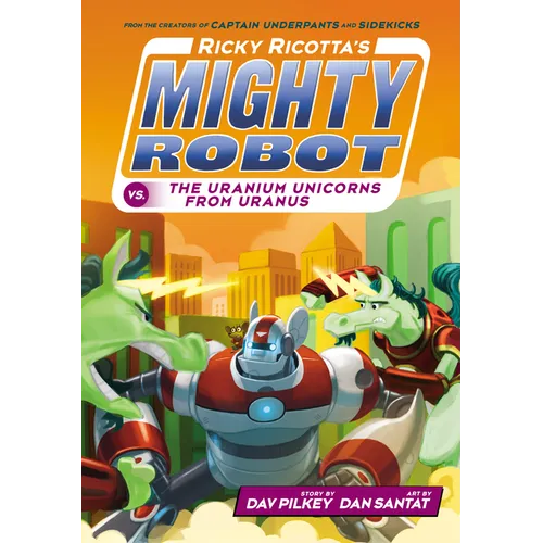 Ricky Ricotta's Mighty Robot vs. the Uranium Unicorns from Uranus (Ricky Ricotta's Mighty Robot #7): Volume 7 - Library Binding