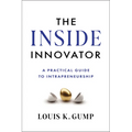 The Inside Innovator: A Practical Guide to Intrapreneurship - Hardcover