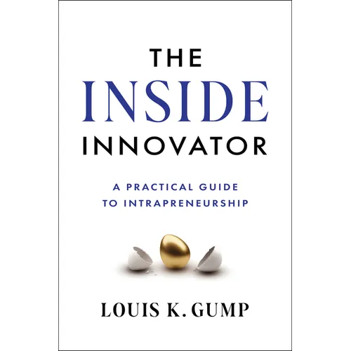 The Inside Innovator: A Practical Guide to Intrapreneurship - Hardcover