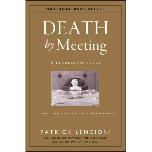 Death by Meeting: A Leadership Fable...about Solving the Most Painful Problem in Business - Hardcover