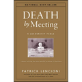 Death by Meeting: A Leadership Fable...about Solving the Most Painful Problem in Business - Hardcover