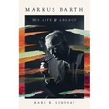 Markus Barth: His Life and Legacy - Hardcover