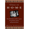 Close to Home: One Orthodox Mother's Quest for Patience, Peace, and Perseverance - Paperback