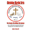 Christian Martial Arts: The Passion, The Calling The Journey - Paperback