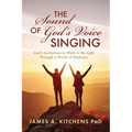 The Sound of God's Voice Singing: God's Invitations to Walk in the Light Through a World of Darkness - Paperback